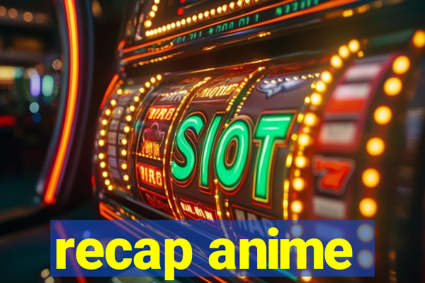 recap anime